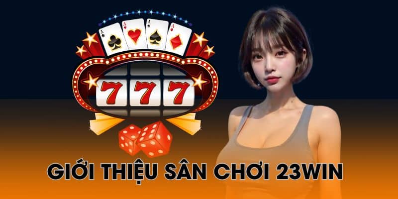 Giới thiệu 23WIN khái quát nhất